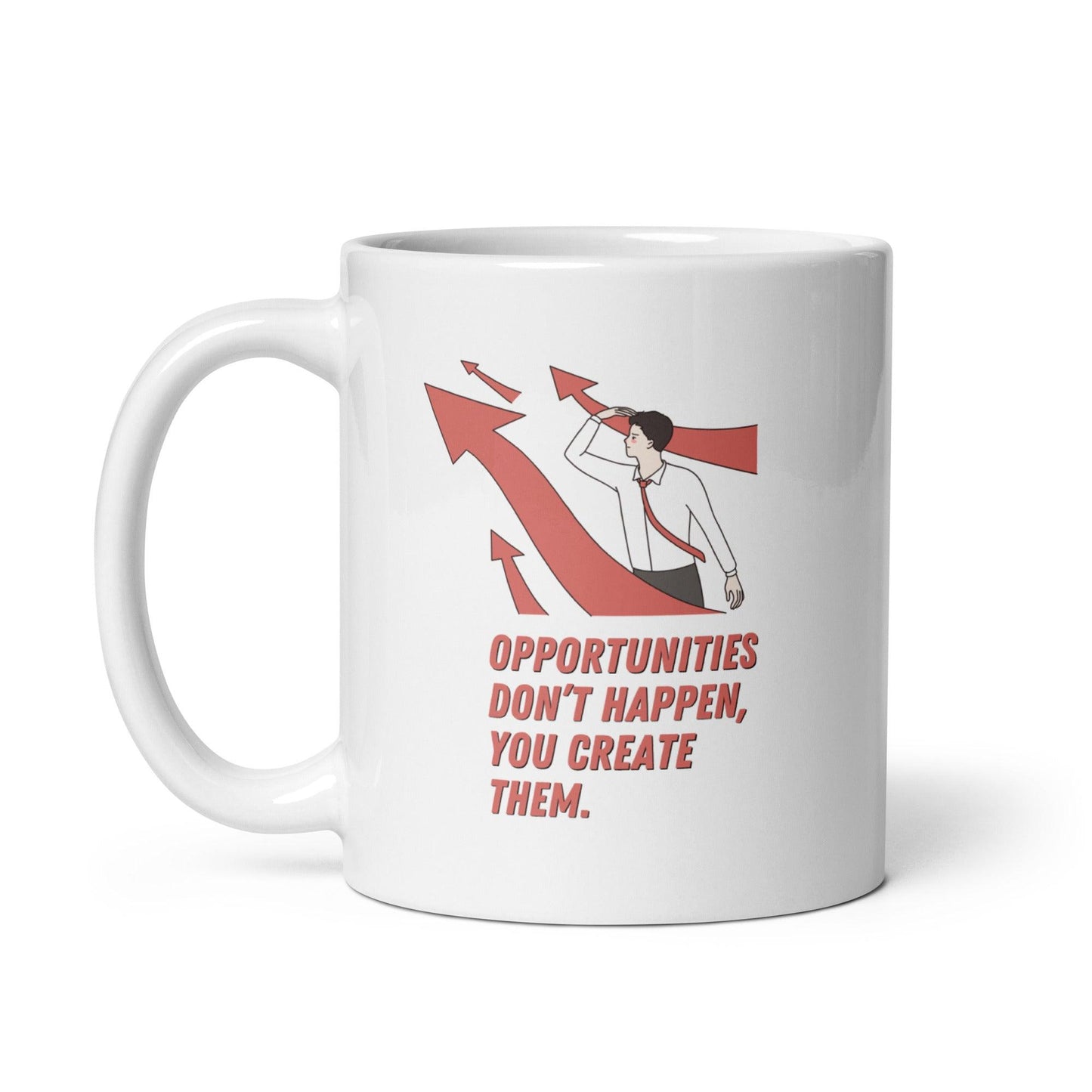 Opportunities Dont Happen You Create Them Mug