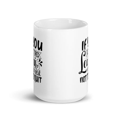 If You Get Tired, Learn To Rest Glossy Printed Mug