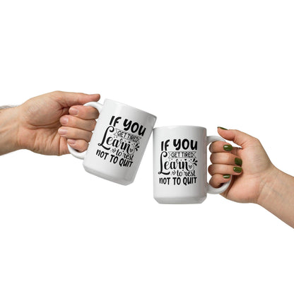 If You Get Tired, Learn To Rest Glossy Printed Mug