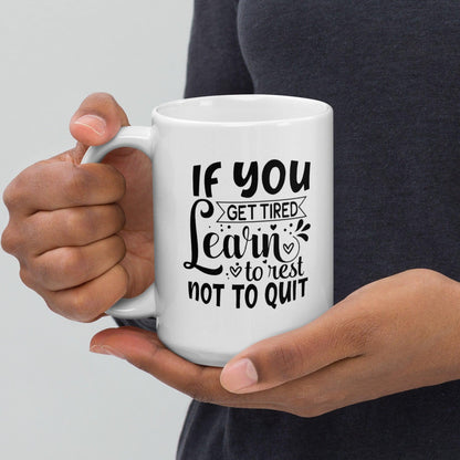 If You Get Tired, Learn To Rest Glossy Printed Mug