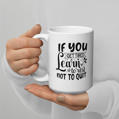 If You Get Tired, Learn To Rest Glossy Printed Mug