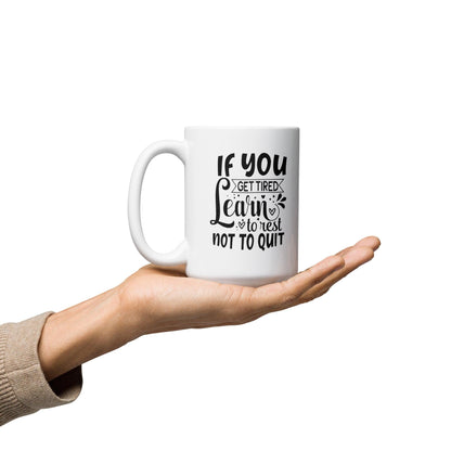 If You Get Tired, Learn To Rest Glossy Printed Mug