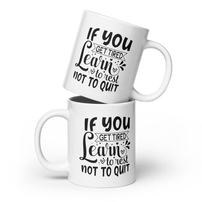 If You Get Tired, Learn To Rest Glossy Printed Mug