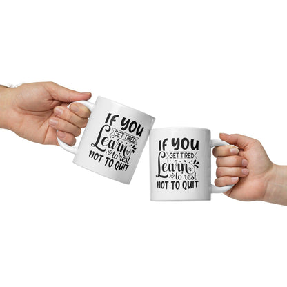 If You Get Tired, Learn To Rest Glossy Printed Mug