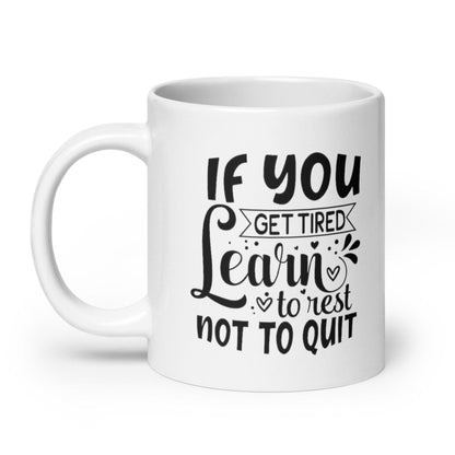 If You Get Tired, Learn To Rest Glossy Printed Mug