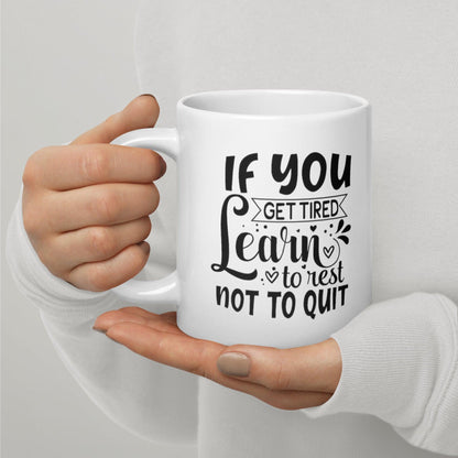If You Get Tired, Learn To Rest Glossy Printed Mug