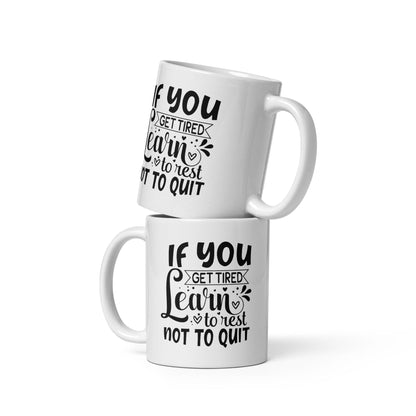 If You Get Tired, Learn To Rest Glossy Printed Mug