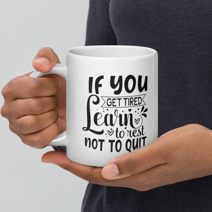 If You Get Tired, Learn To Rest Glossy Printed Mug