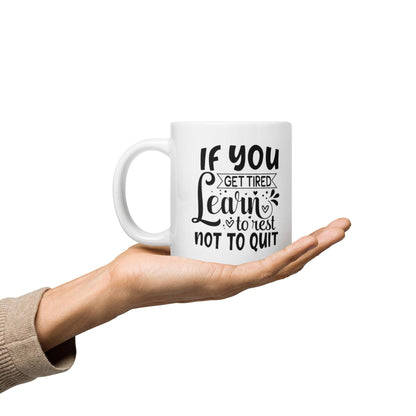If You Get Tired, Learn To Rest Glossy Printed Mug