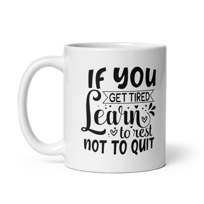 If You Get Tired, Learn To Rest Glossy Printed Mug