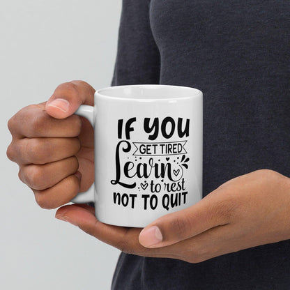 If You Get Tired, Learn To Rest Glossy Printed Mug