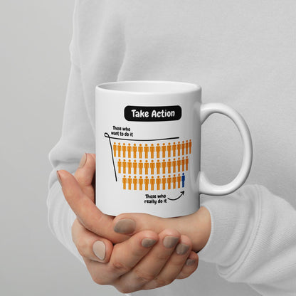 Take Action Those Who Want To Do It Ceramic Mug