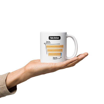 Take Action Those Who Want To Do It Ceramic Mug