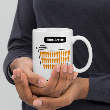 Take Action Those Who Want To Do It Ceramic Mug