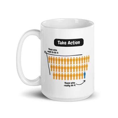Take Action Those Who Want To Do It Ceramic Mug