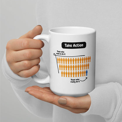 Take Action Those Who Want To Do It Ceramic Mug