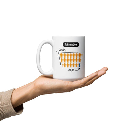 Take Action Those Who Want To Do It Ceramic Mug