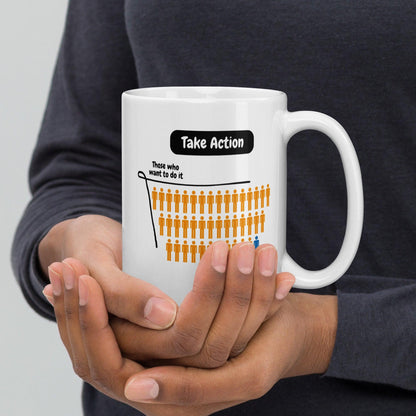 Take Action Those Who Want To Do It Ceramic Mug