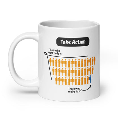 Take Action Those Who Want To Do It Ceramic Mug