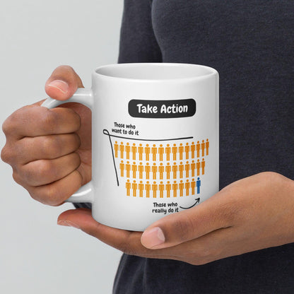 Take Action Those Who Want To Do It Ceramic Mug