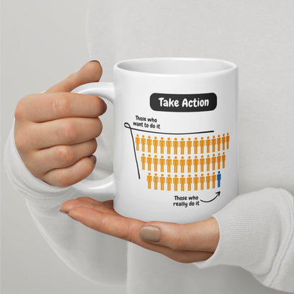Take Action Those Who Want To Do It Ceramic Mug