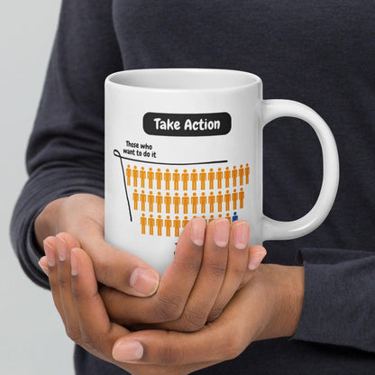 Take Action Those Who Want To Do It Ceramic Mug