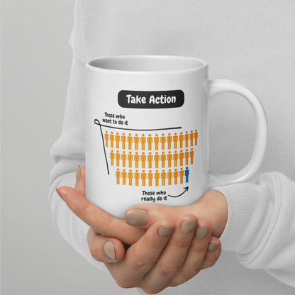 Take Action Those Who Want To Do It Ceramic Mug
