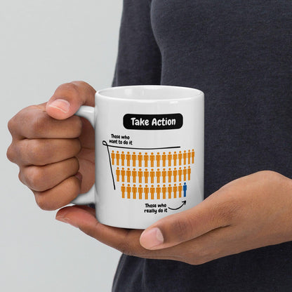 Take Action Those Who Want To Do It Ceramic Mug
