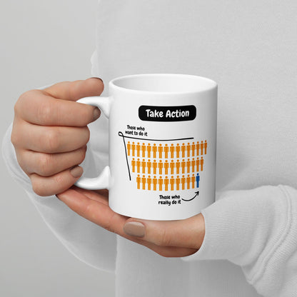 Take Action Those Who Want To Do It Ceramic Mug