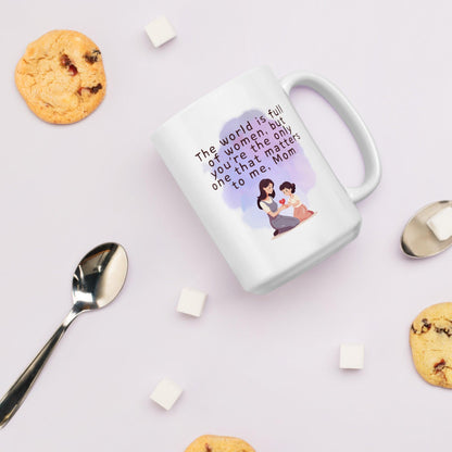 The World Is Full Of Women But Youre The Only One That Matters To Me Mom Mug