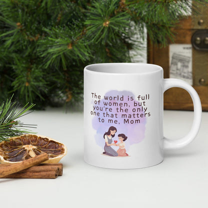 The World Is Full Of Women But Youre The Only One That Matters To Me Mom Mug