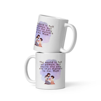 The World Is Full Of Women But Youre The Only One That Matters To Me Mom Mug
