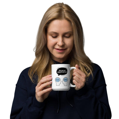 This Just Isnt Going To Work Out Ceramic Mug