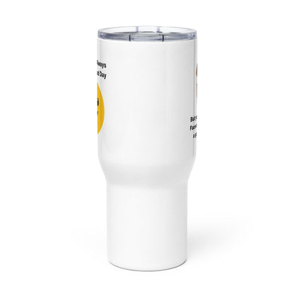 You Cant Always Have A Good Day Printed Travel Mug