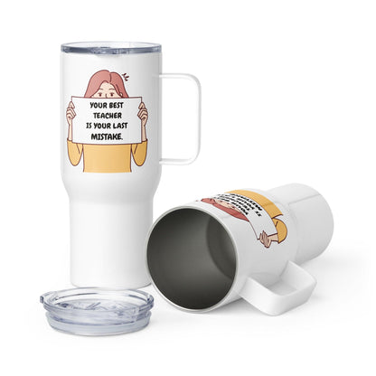 Your Best Teacher Is Your Last Mistake Printed Travel Mug