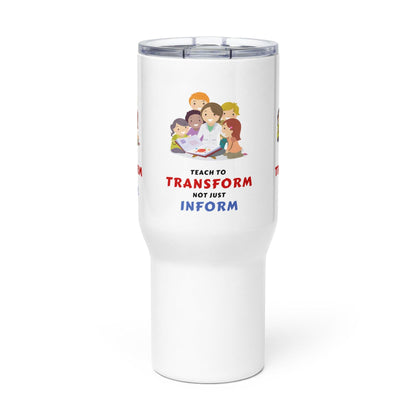 Teach To Transform Not Just Inform Printed Travel Mug