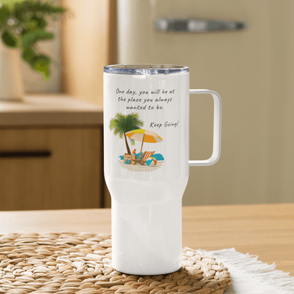 One Day, You Will Be At The Place Printed Travel Mug - Inspire Cups