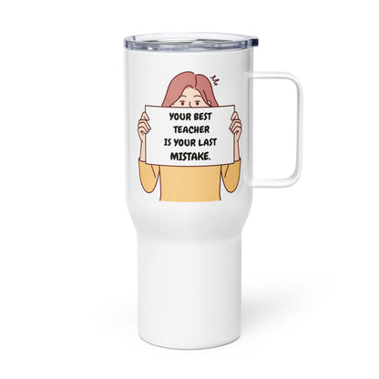Your Best Teacher Is Your Last Mistake Printed Travel Mug