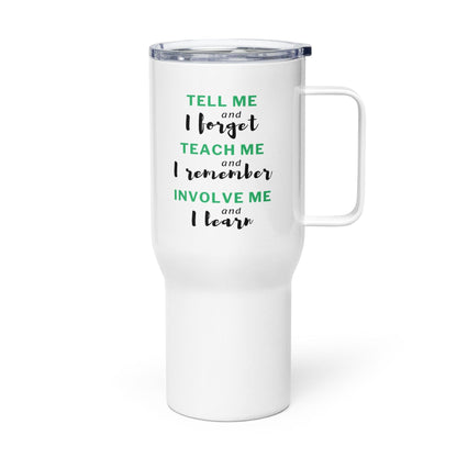 Tell Me And I Forget Printed Travel Mug