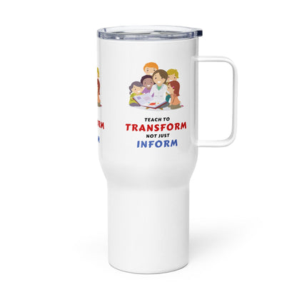 Teach To Transform Not Just Inform Printed Travel Mug