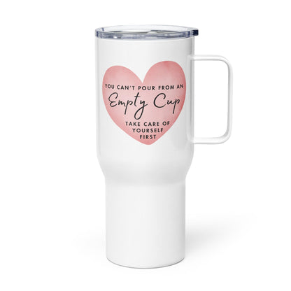 You Can't Pour From An Empty Cup Printed Travel Mug
