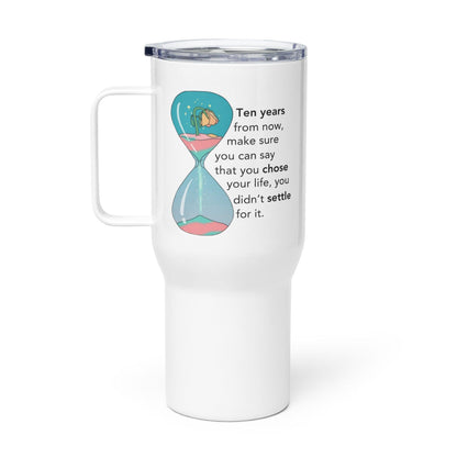 Ten Years From Now Make Sure You Can Printed Travel Mugs