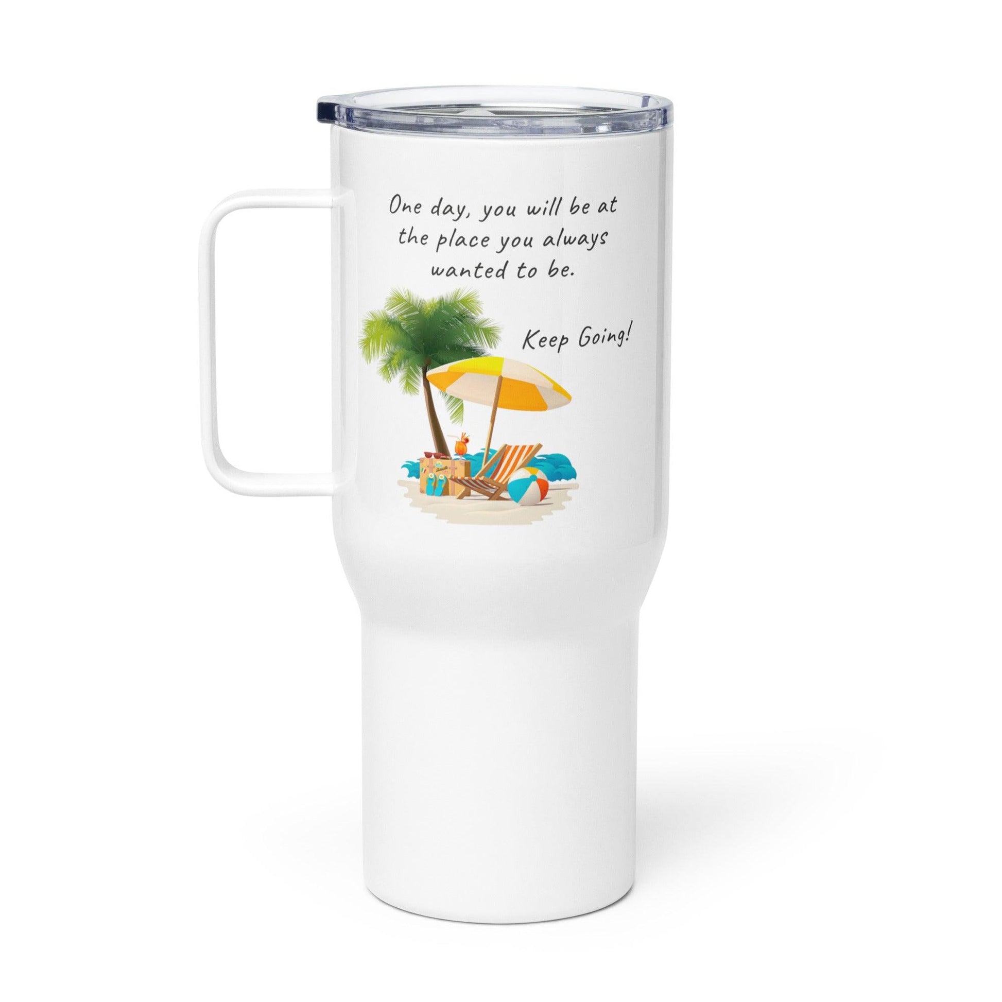 One Day, You Will Be At The Place Printed Travel Mug - Inspire Cups