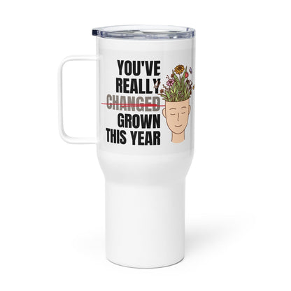 You Have Really Grown This Year Printed Travel Mugs