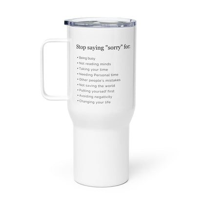 Stop Saying Sorry Printed Travel Mugs