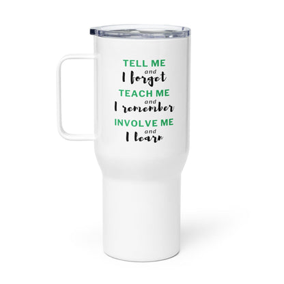 Tell Me And I Forget Printed Travel Mug