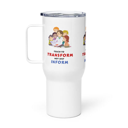 Teach To Transform Not Just Inform Printed Travel Mug