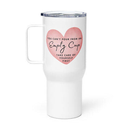 You Can't Pour From An Empty Cup Printed Travel Mug