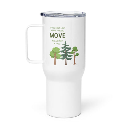 If You Dont Like Where You Are Move Printed Travel Mug