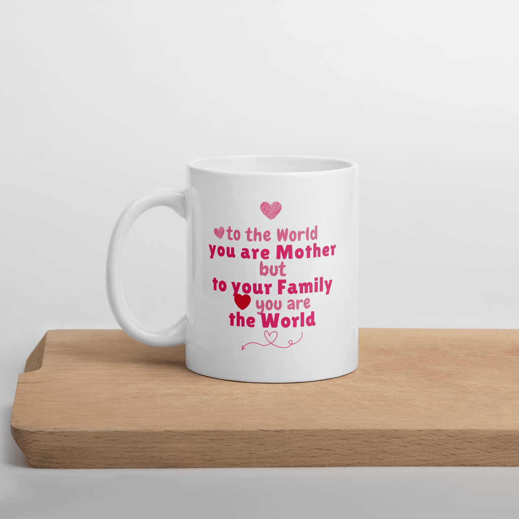 To The World You Are Mother Printed Mug - Inspire Cups